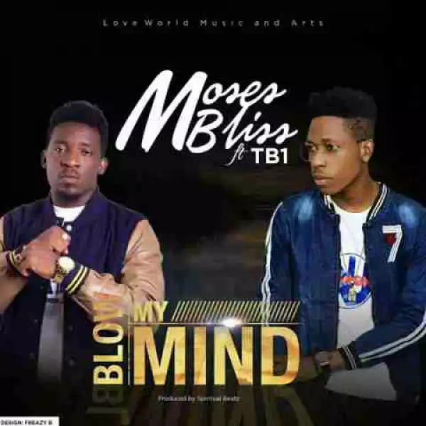 Moses Bliss - Blow My Mind (ft TB1)